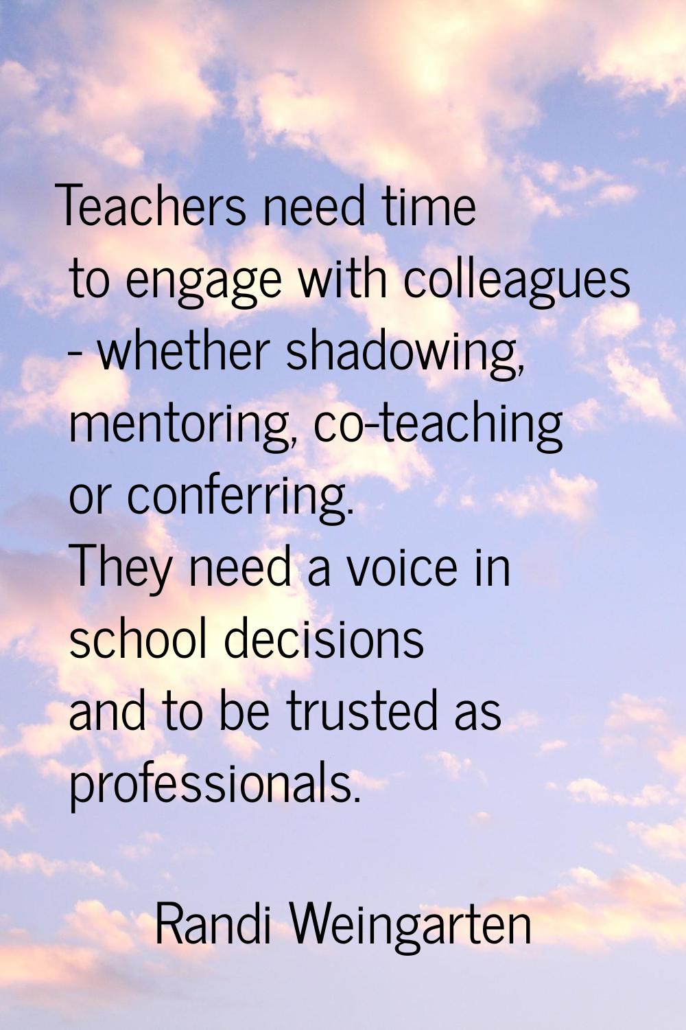 Teachers need time to engage with colleagues - whether shadowing, mentoring, co-teaching or conferr