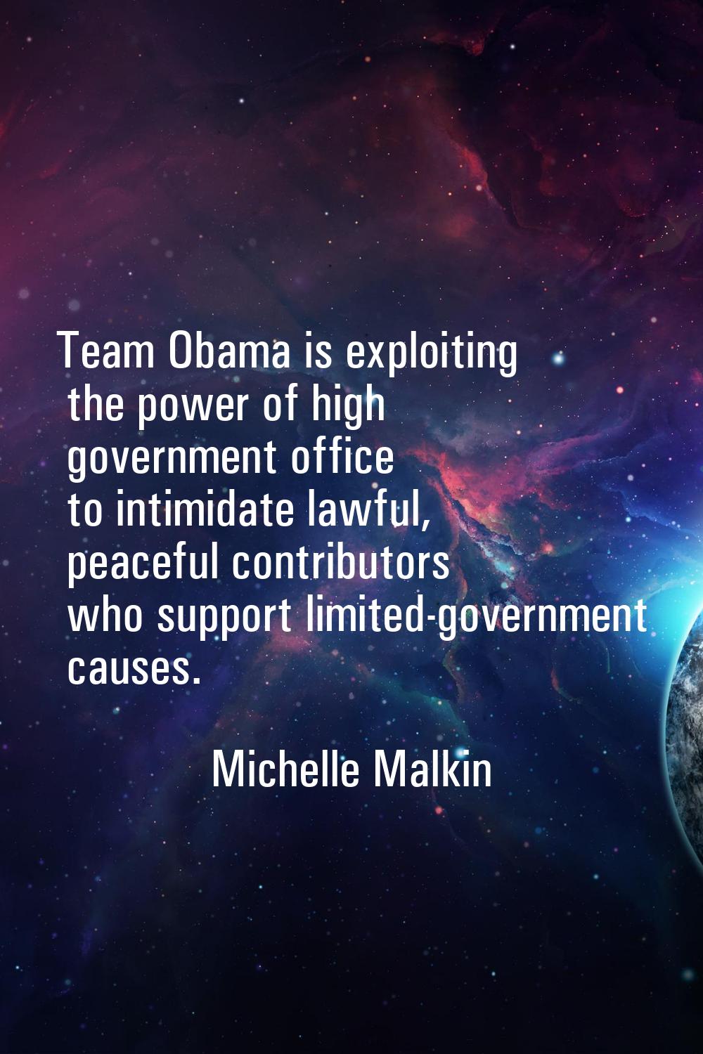 Team Obama is exploiting the power of high government office to intimidate lawful, peaceful contrib