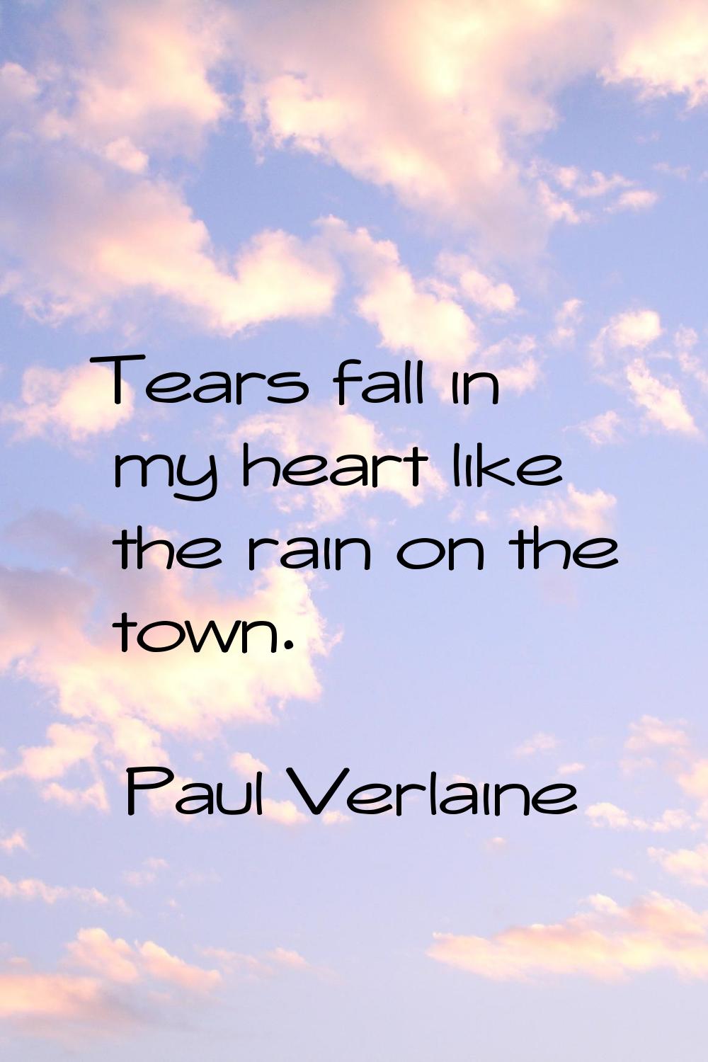 Tears fall in my heart like the rain on the town.