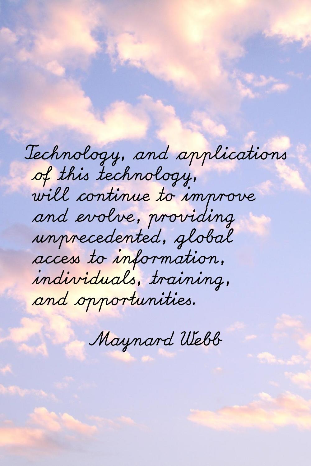 Technology, and applications of this technology, will continue to improve and evolve, providing unp