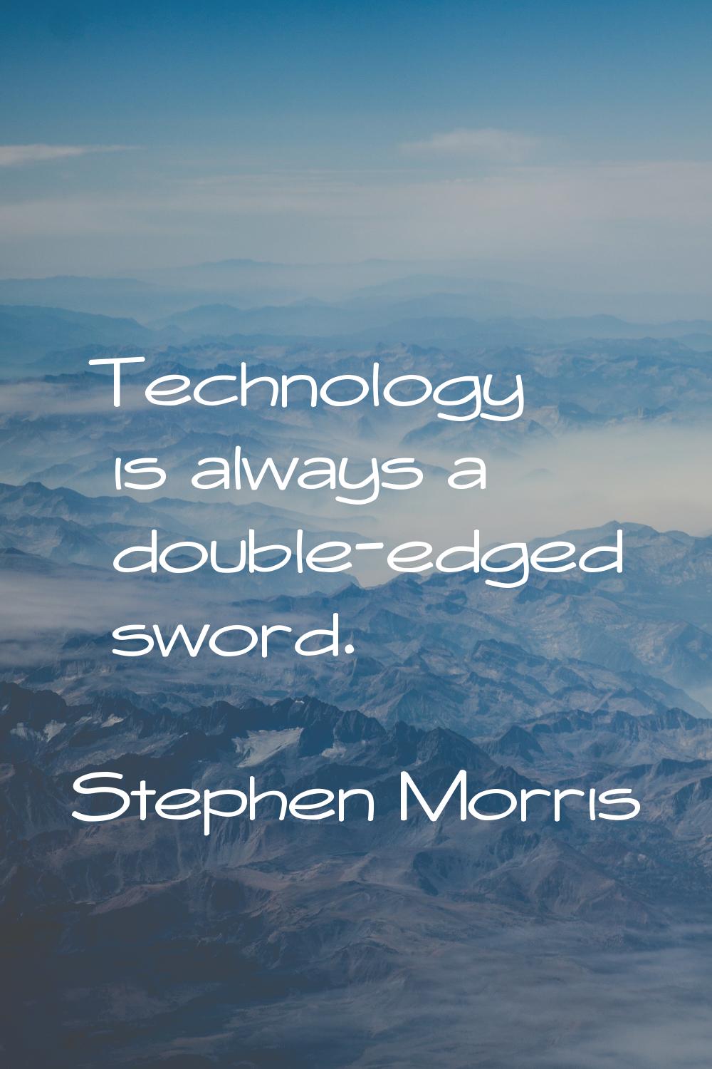Technology is always a double-edged sword.