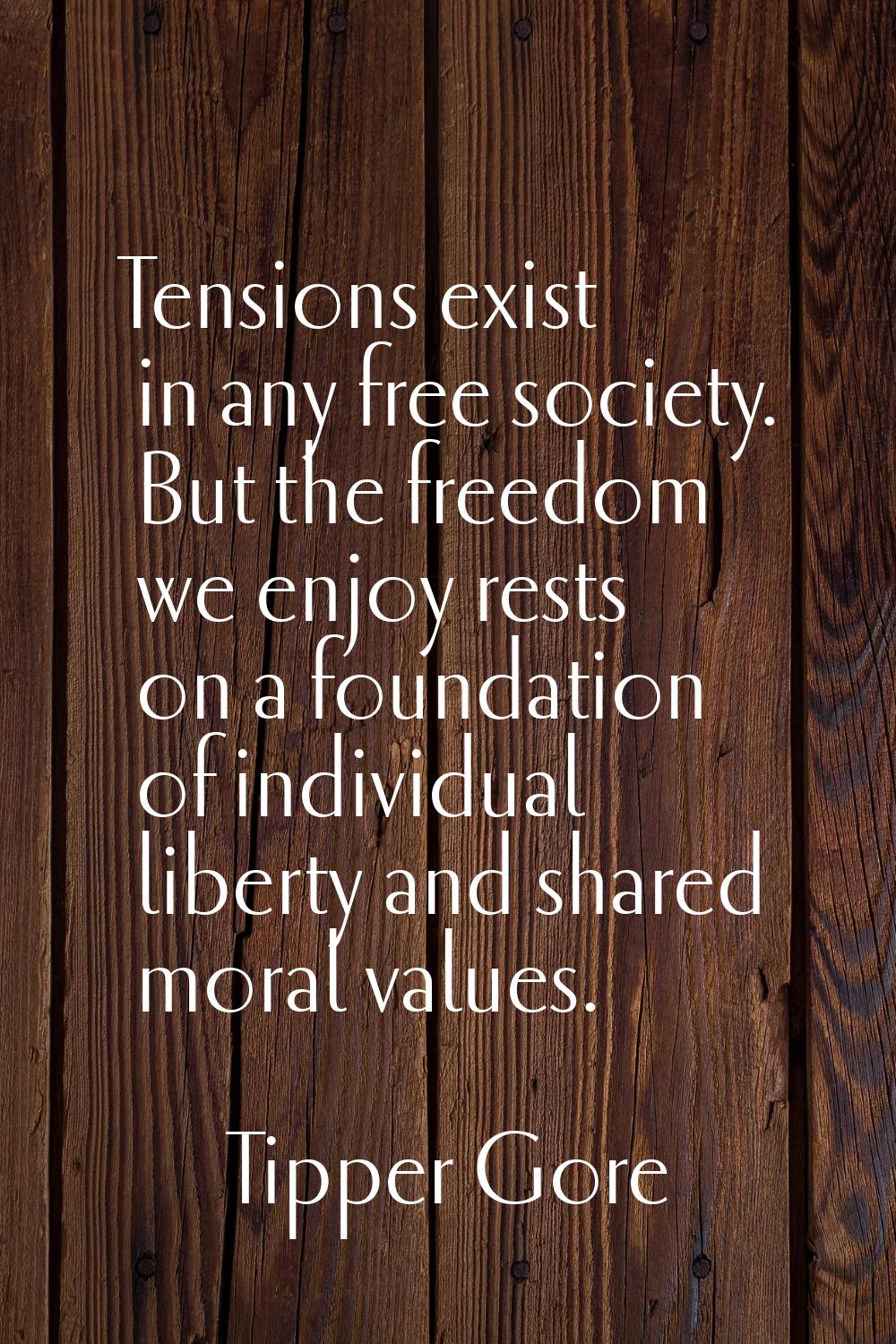 Tensions exist in any free society. But the freedom we enjoy rests on a foundation of individual li