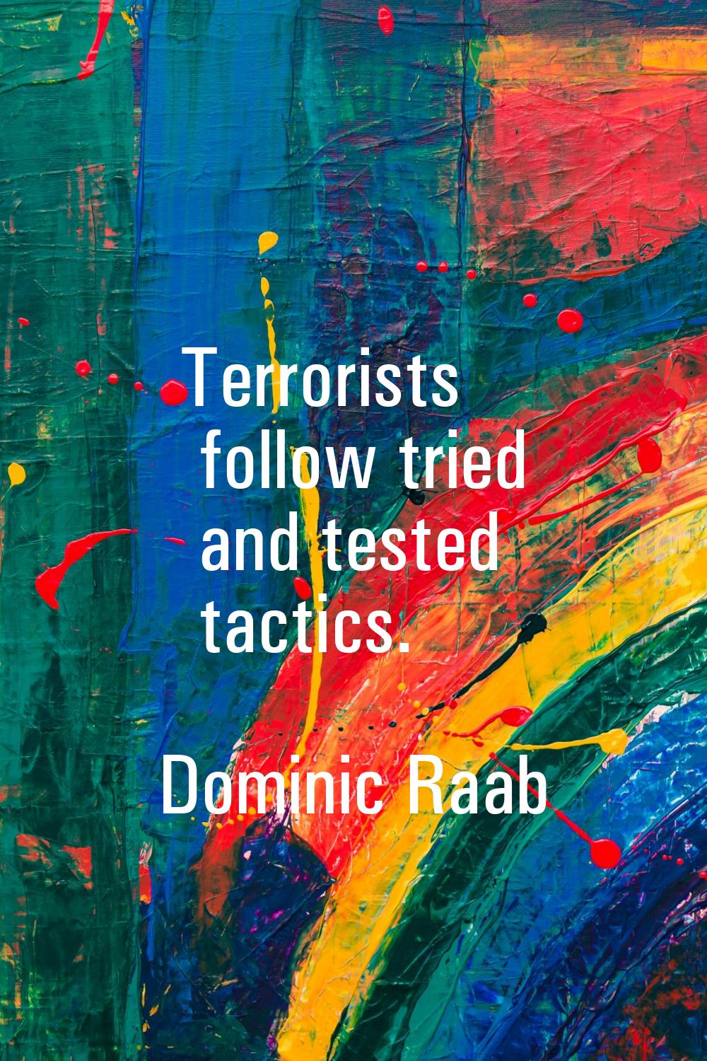 Terrorists follow tried and tested tactics.