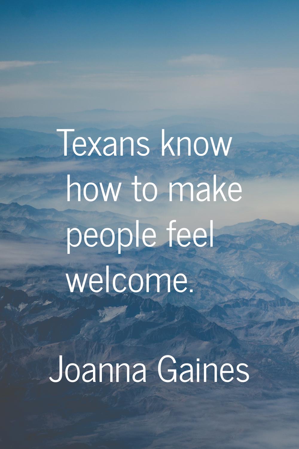 Texans know how to make people feel welcome.