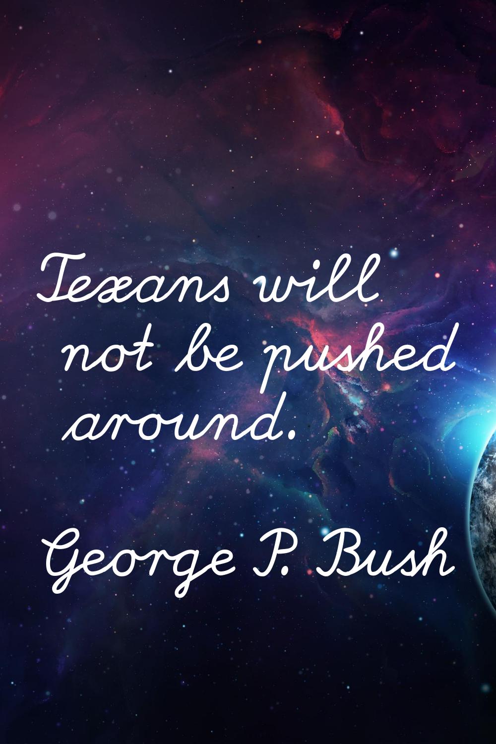 Texans will not be pushed around.