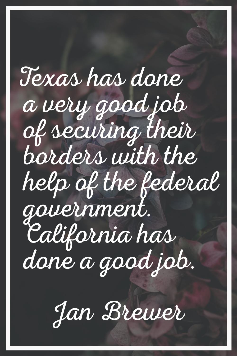 Texas has done a very good job of securing their borders with the help of the federal government. C