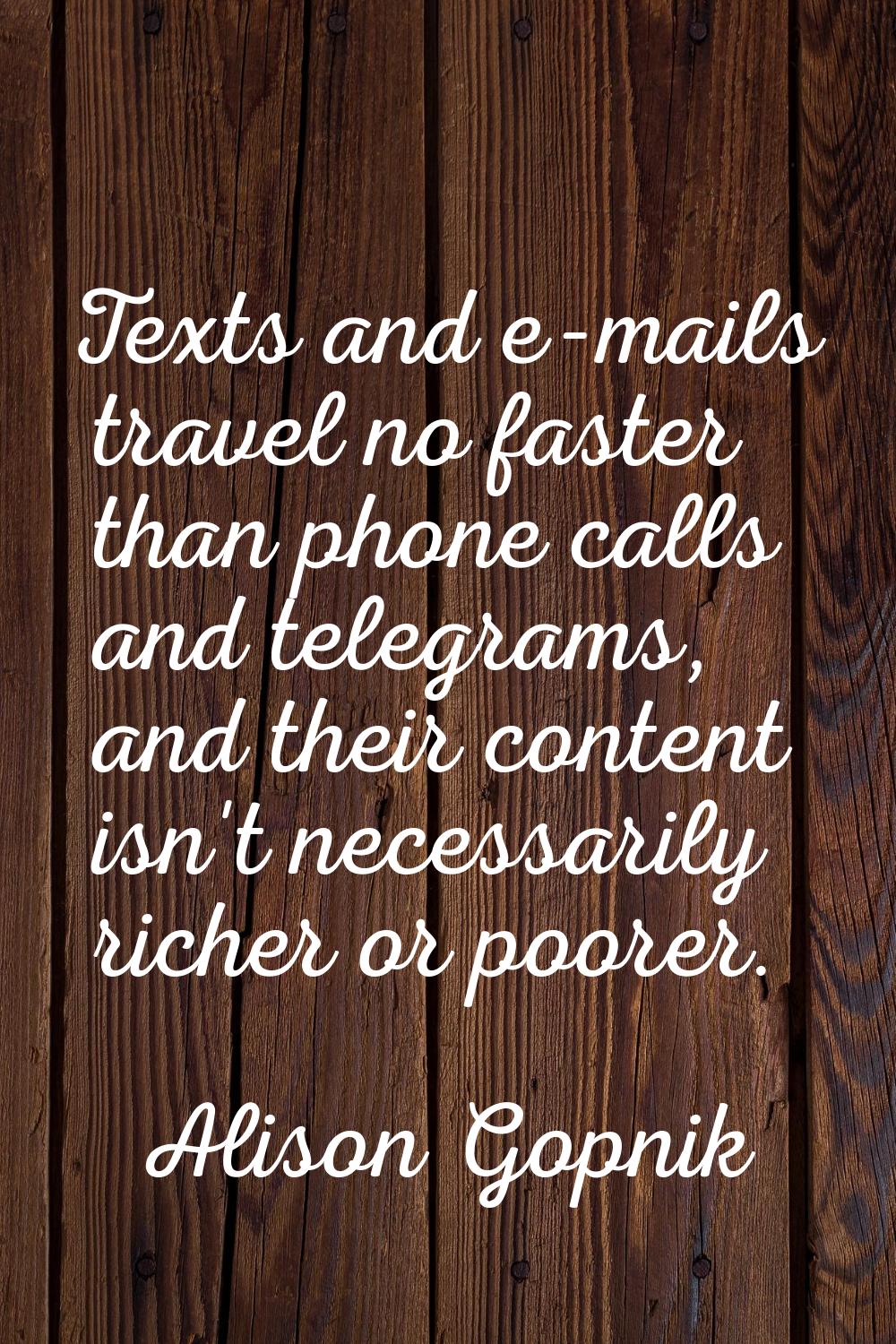 Texts and e-mails travel no faster than phone calls and telegrams, and their content isn't necessar