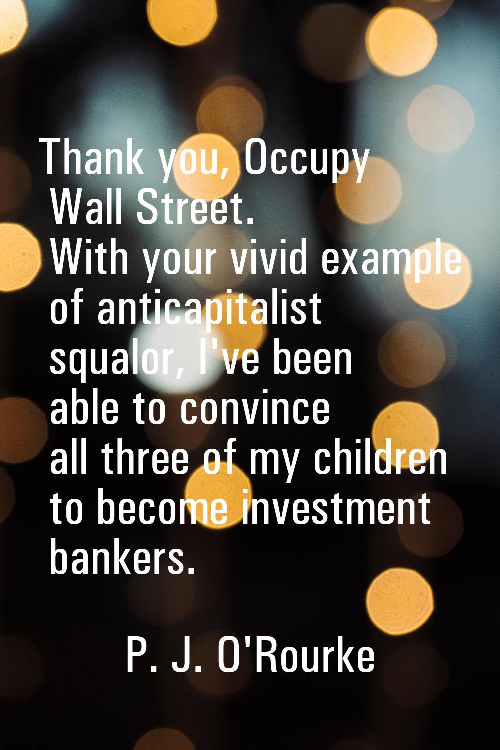 Thank you, Occupy Wall Street. With your vivid example of anticapitalist squalor, I've been able to