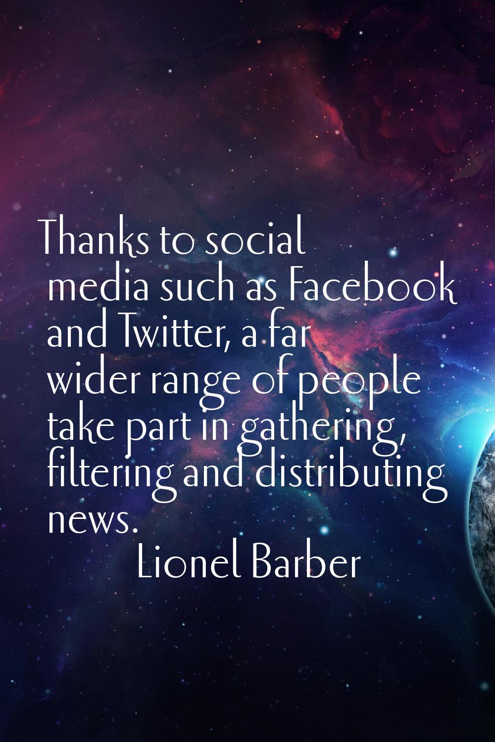 Thanks to social media such as Facebook and Twitter, a far wider range of people take part in gathe