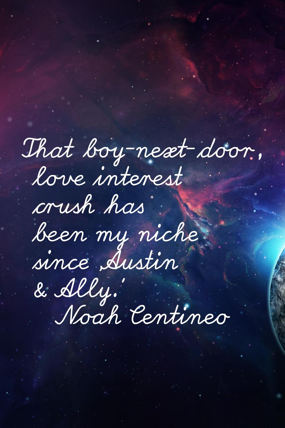 That boy-next-door, love interest crush has been my niche since 'Austin & Ally.'