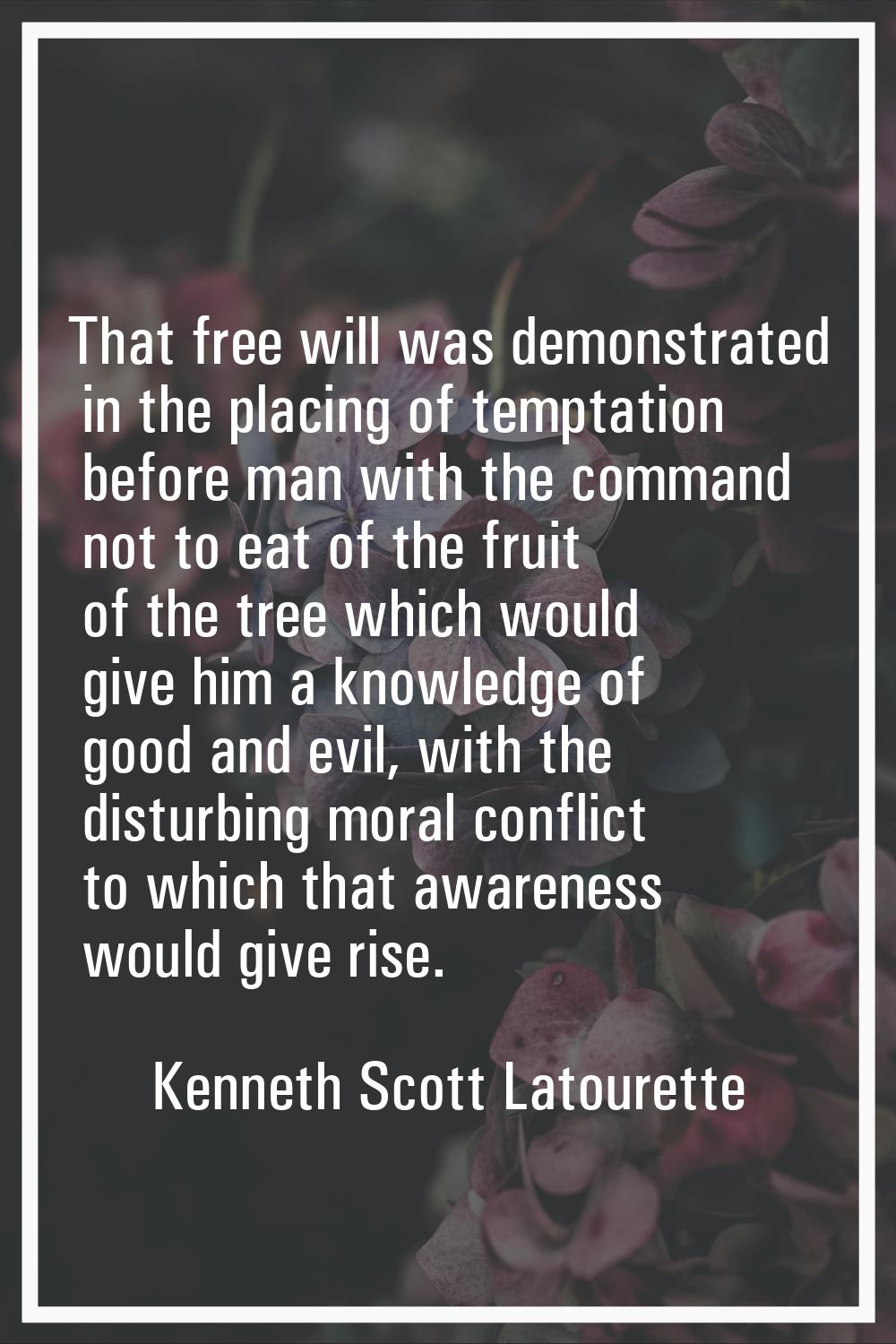 That free will was demonstrated in the placing of temptation before man with the command not to eat