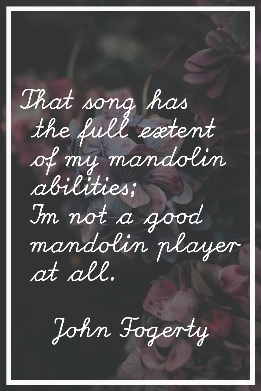 That song has the full extent of my mandolin abilities; I'm not a good mandolin player at all.