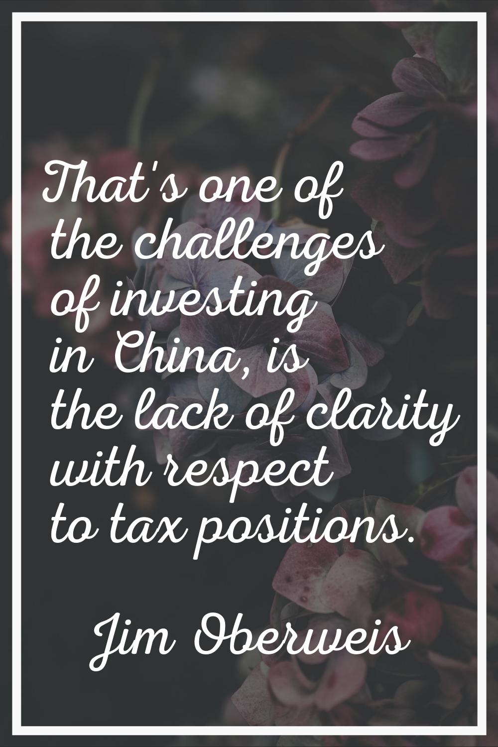 That's one of the challenges of investing in China, is the lack of clarity with respect to tax posi