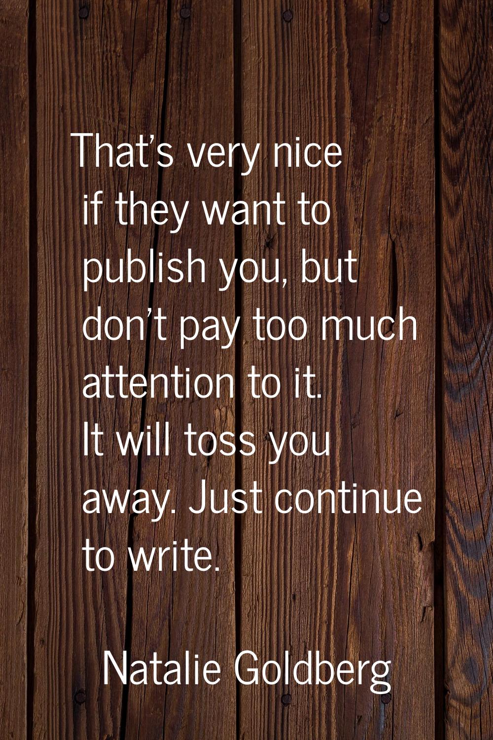 That's very nice if they want to publish you, but don't pay too much attention to it. It will toss 