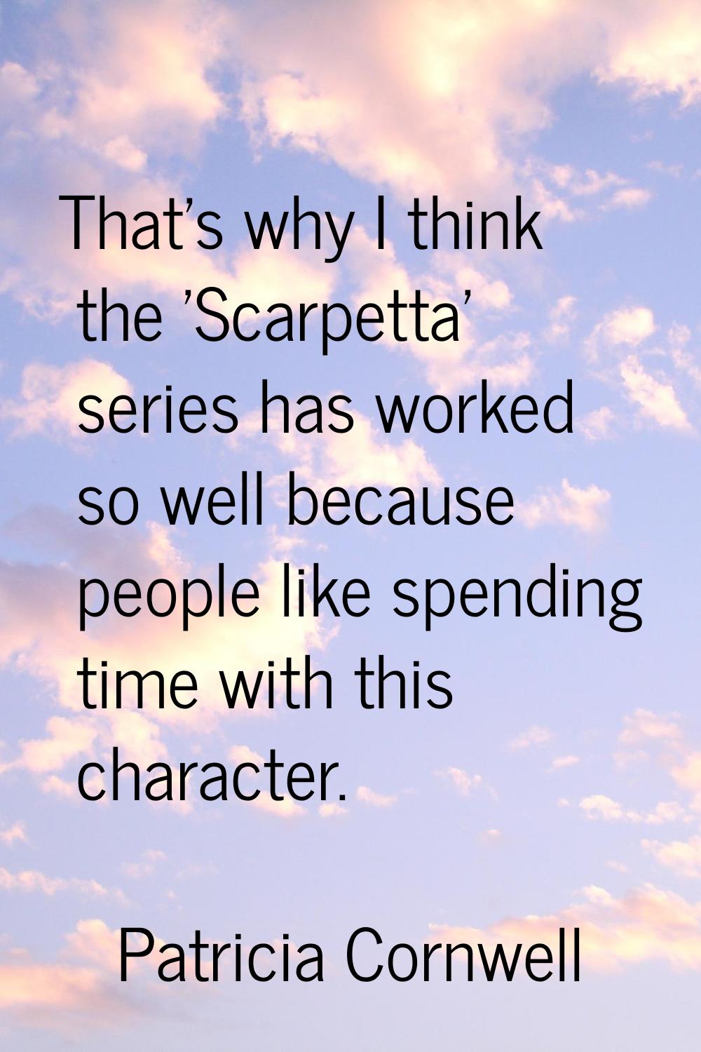 That's why I think the 'Scarpetta' series has worked so well because people like spending time with