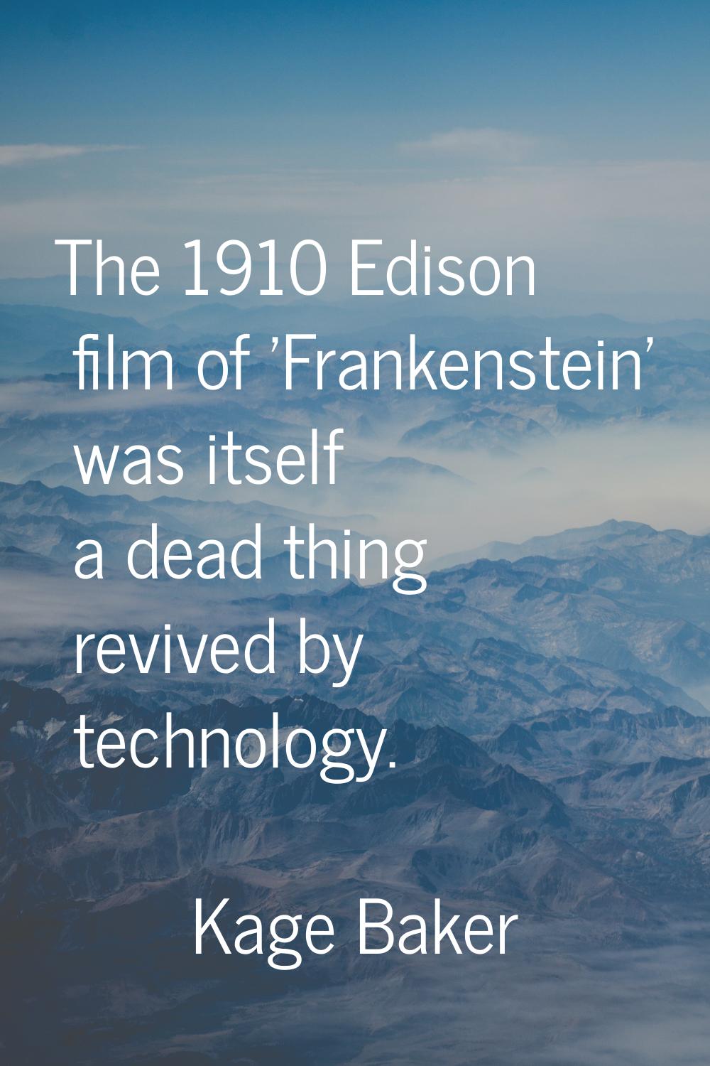 The 1910 Edison film of 'Frankenstein' was itself a dead thing revived by technology.