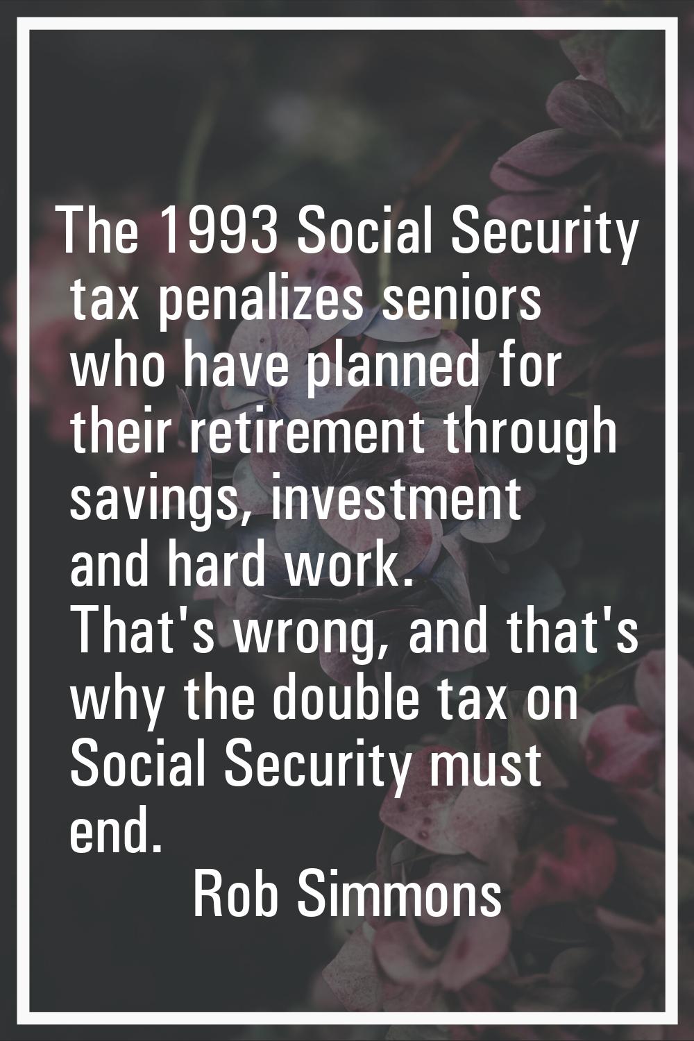 The 1993 Social Security tax penalizes seniors who have planned for their retirement through saving