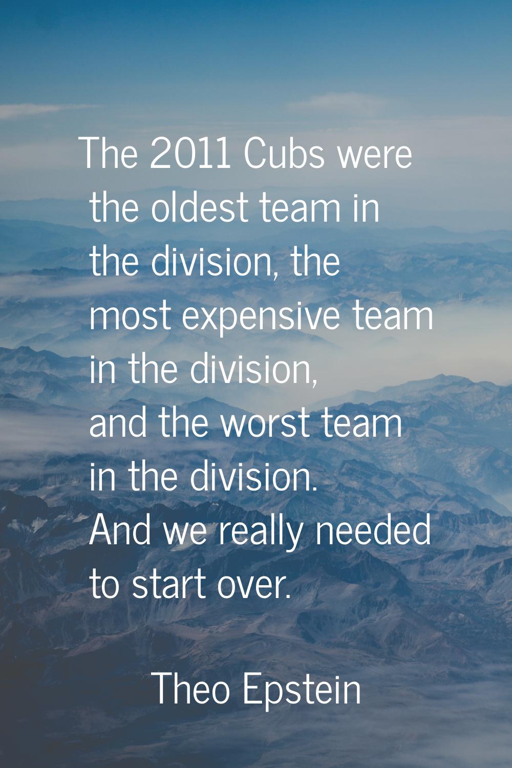 The 2011 Cubs were the oldest team in the division, the most expensive team in the division, and th