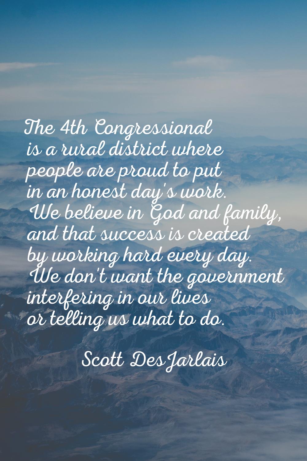 The 4th Congressional is a rural district where people are proud to put in an honest day's work. We
