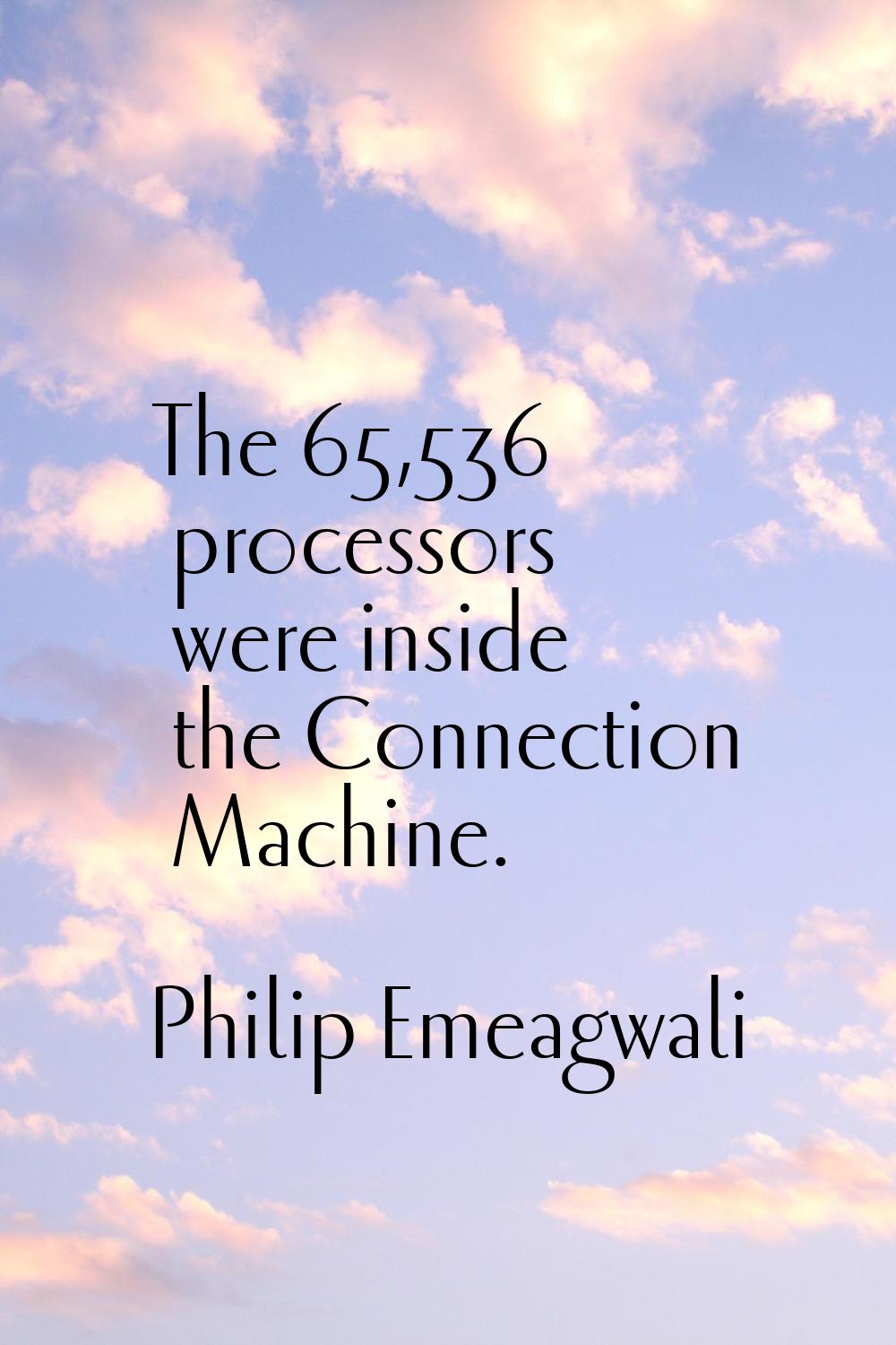 The 65,536 processors were inside the Connection Machine.