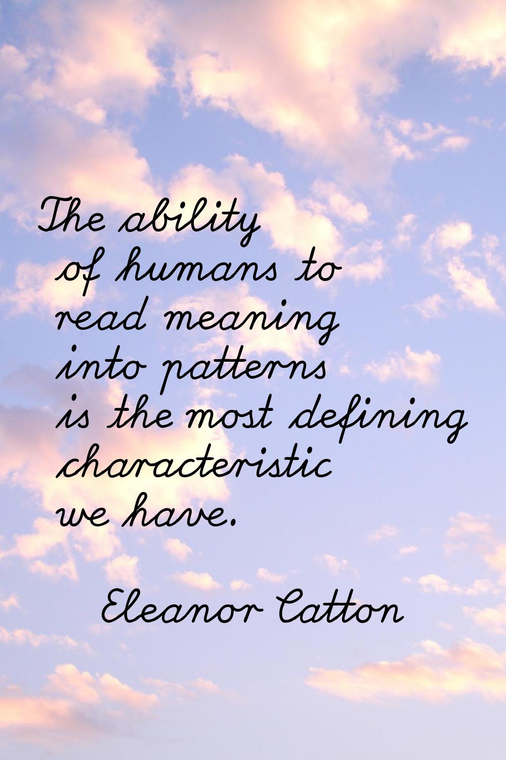 The ability of humans to read meaning into patterns is the most defining characteristic we have.