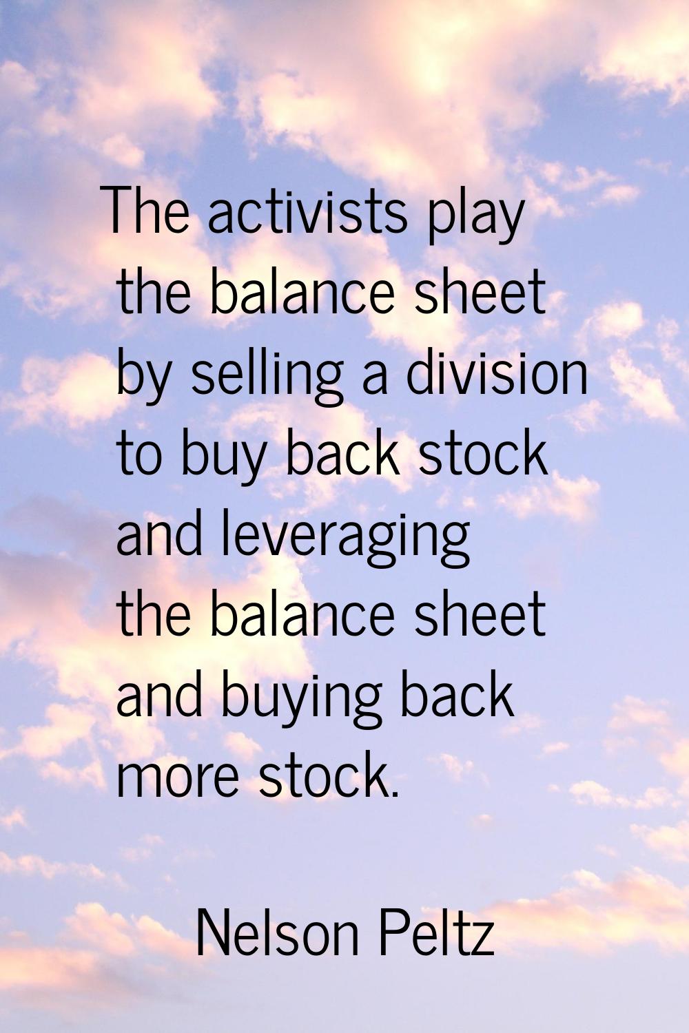 The activists play the balance sheet by selling a division to buy back stock and leveraging the bal