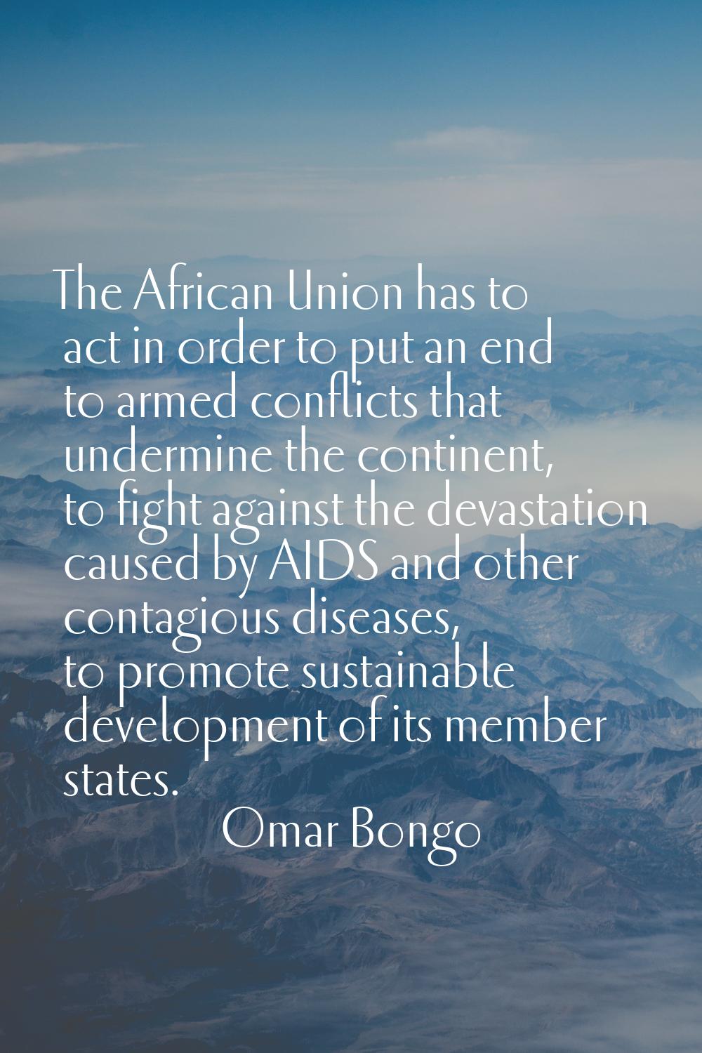 The African Union has to act in order to put an end to armed conflicts that undermine the continent