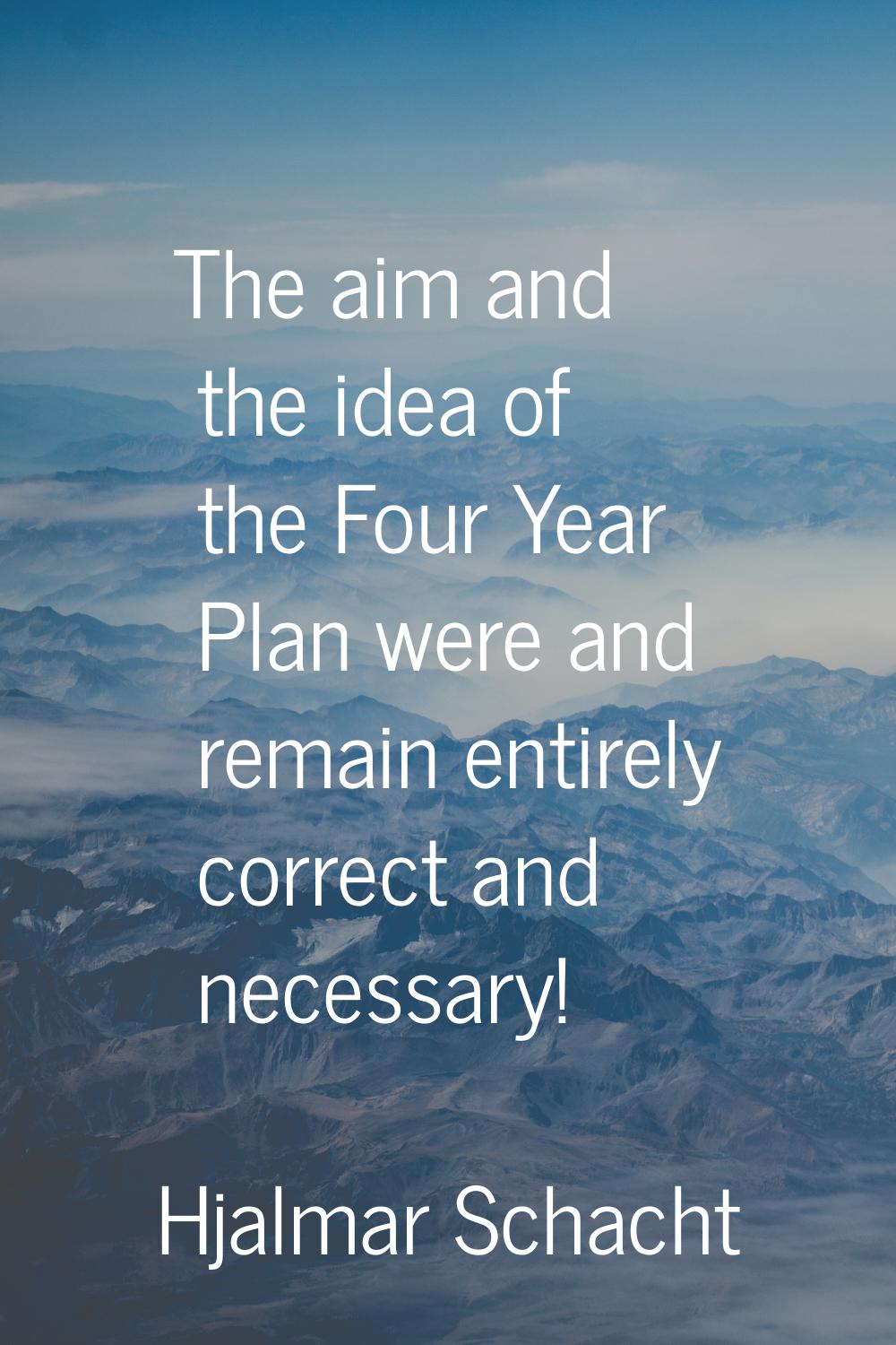 The aim and the idea of the Four Year Plan were and remain entirely correct and necessary!