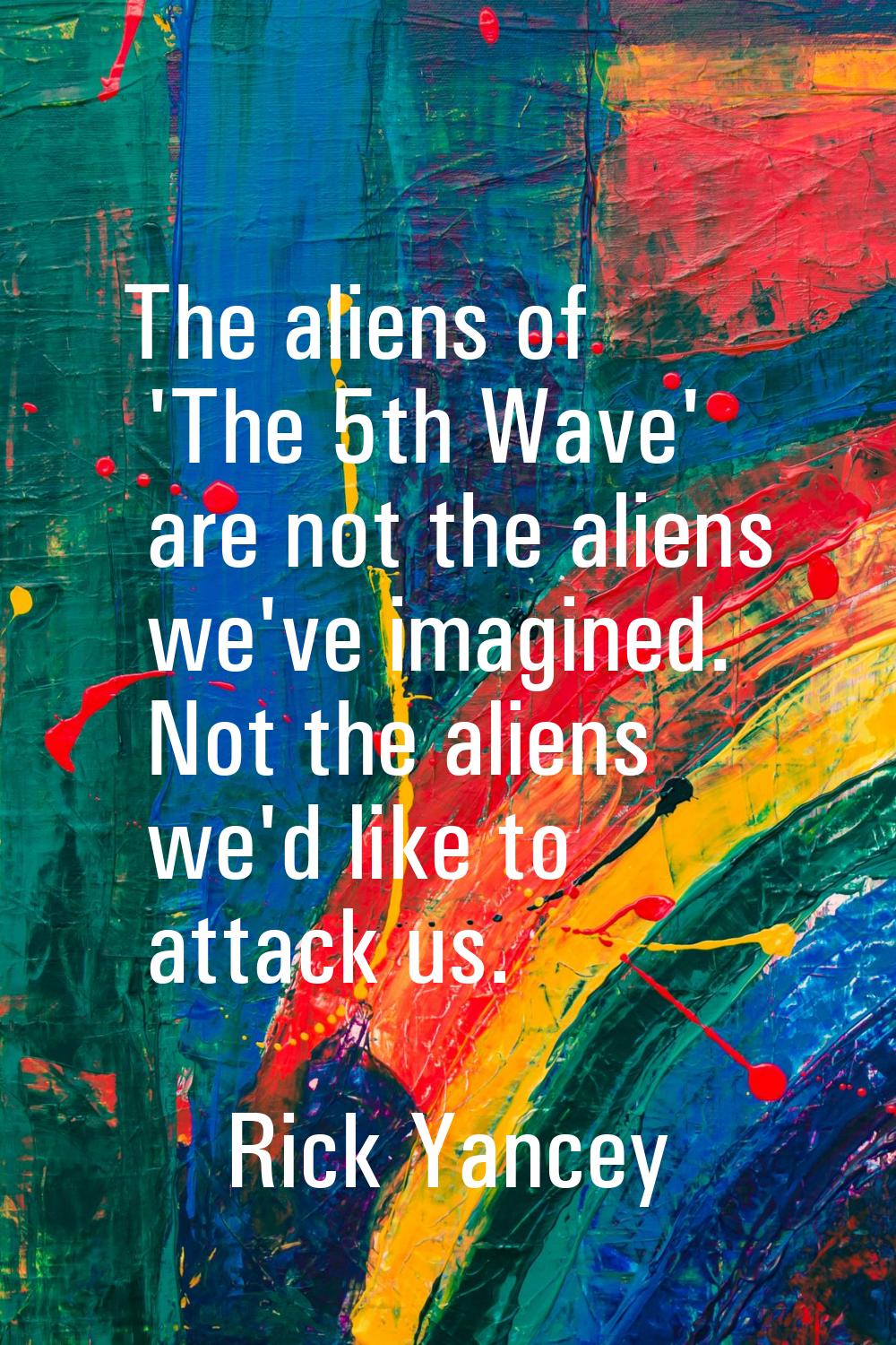The aliens of 'The 5th Wave' are not the aliens we've imagined. Not the aliens we'd like to attack 