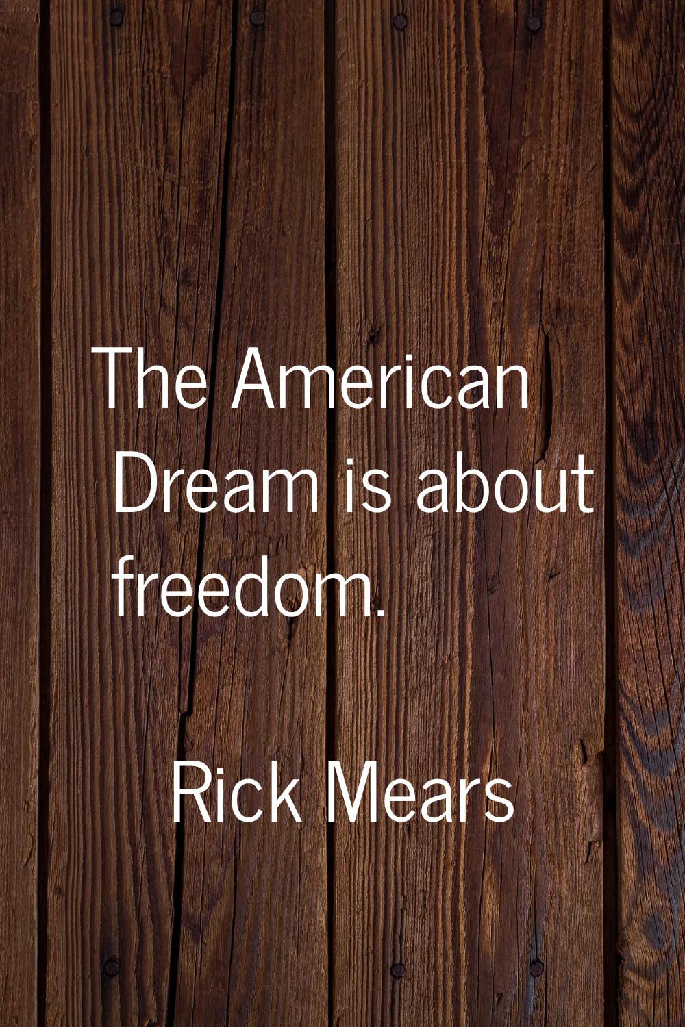 The American Dream is about freedom.
