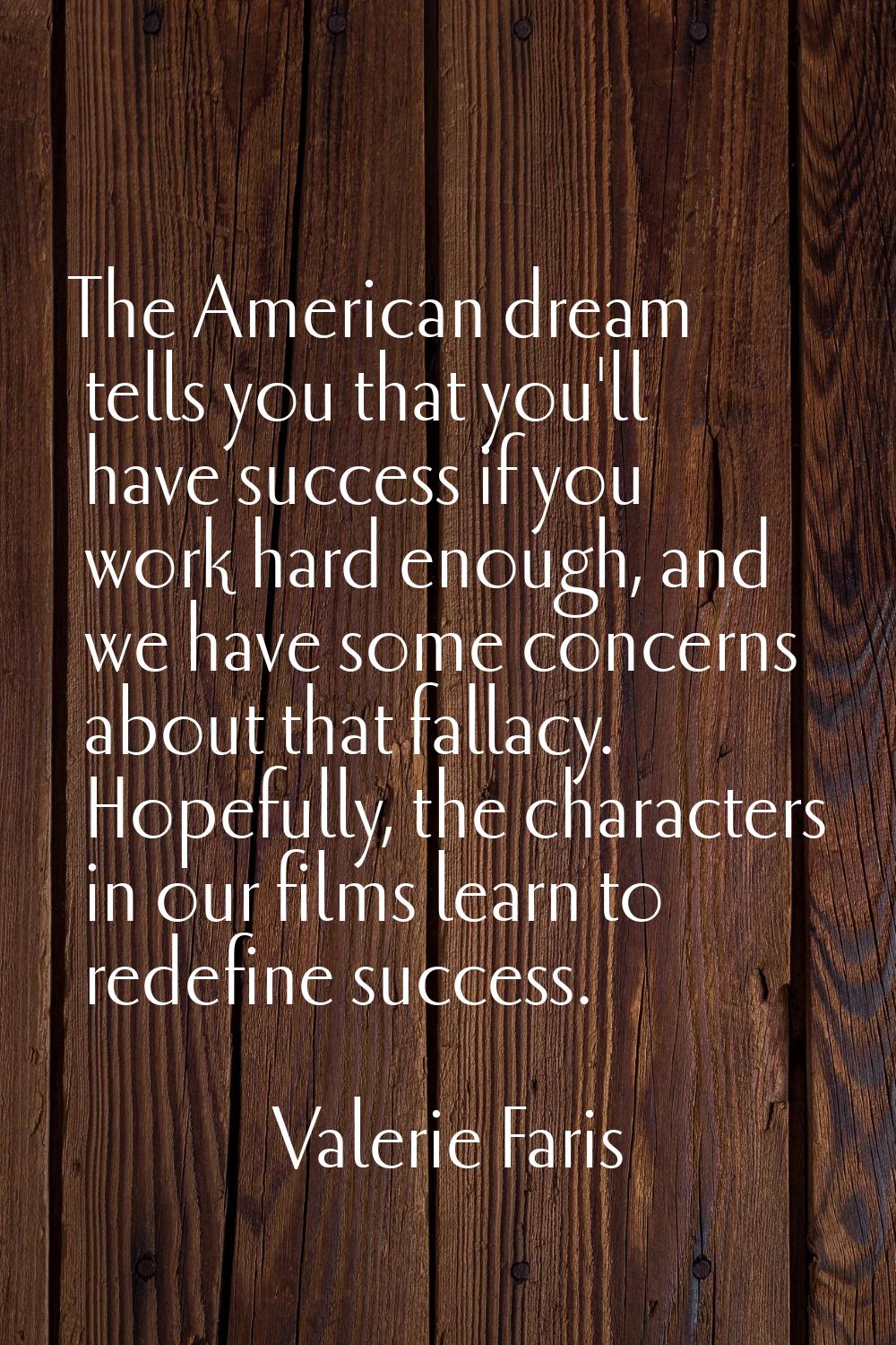 The American dream tells you that you'll have success if you work hard enough, and we have some con