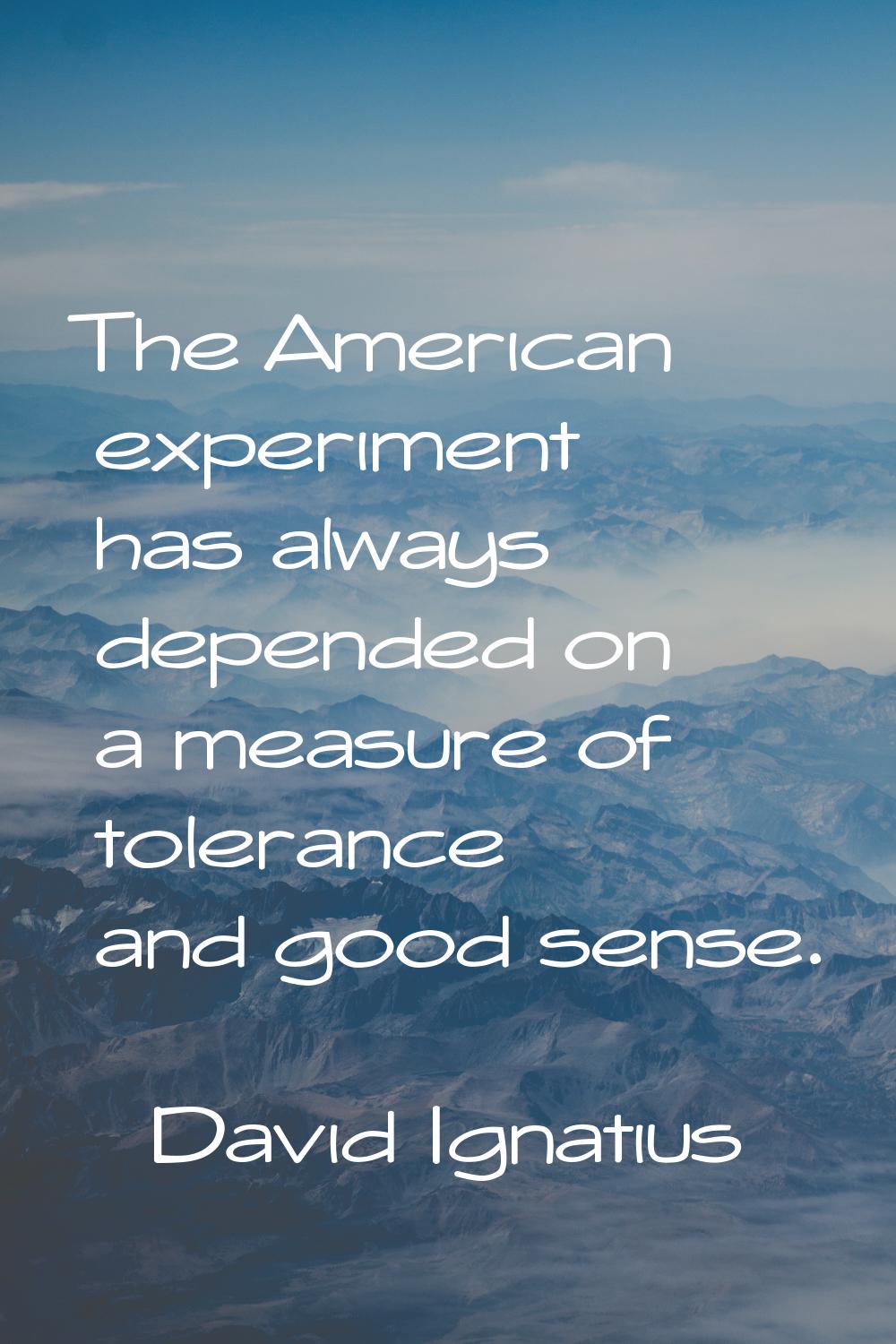 The American experiment has always depended on a measure of tolerance and good sense.
