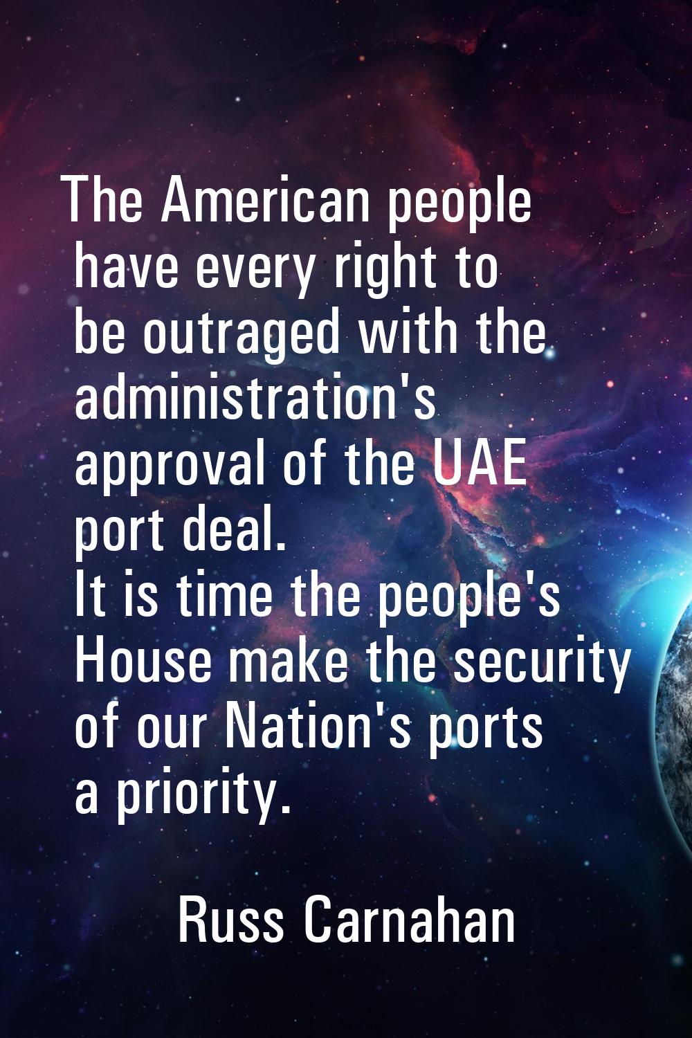 The American people have every right to be outraged with the administration's approval of the UAE p