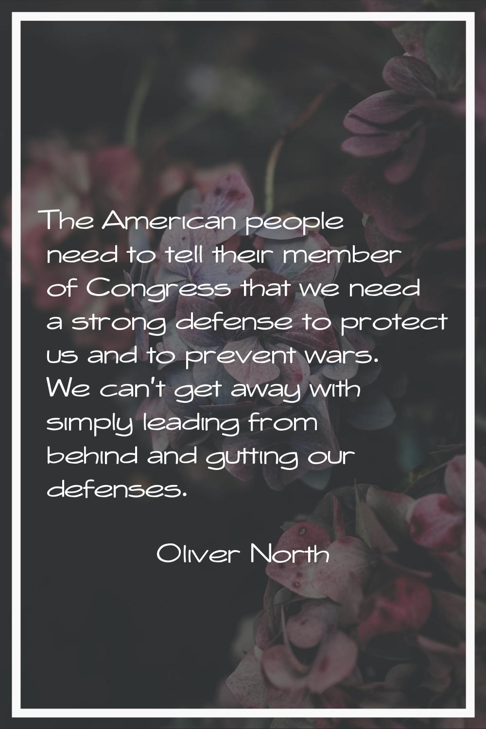 The American people need to tell their member of Congress that we need a strong defense to protect 