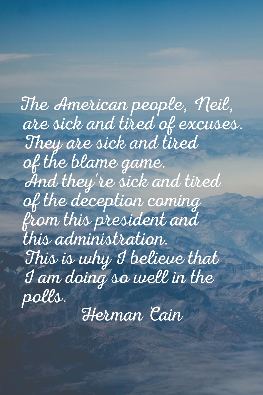 The American people, Neil, are sick and tired of excuses. They are sick and tired of the blame game