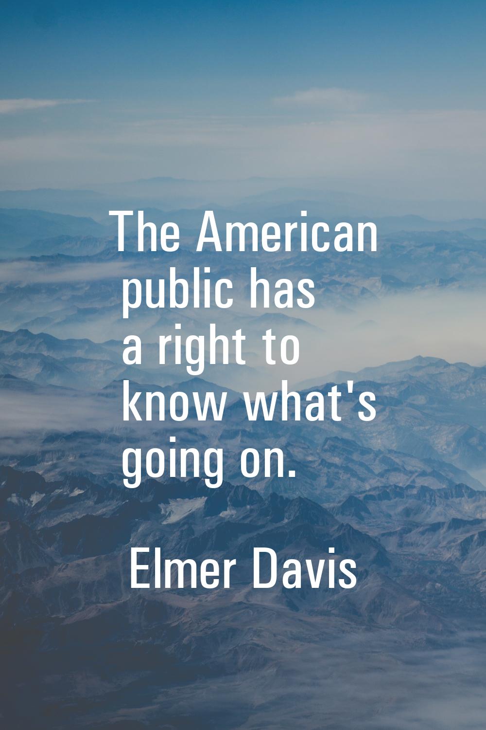 The American public has a right to know what's going on.