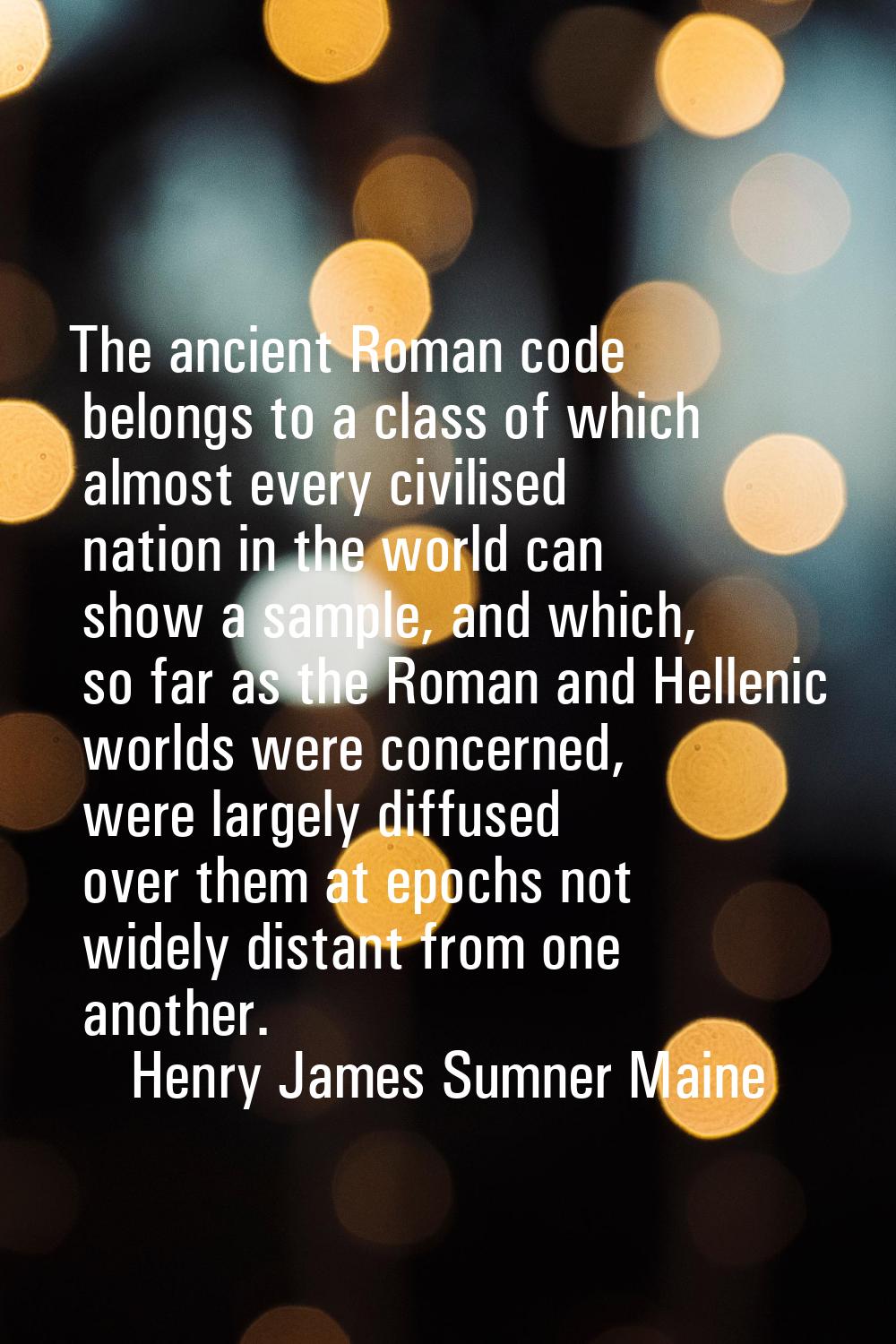 The ancient Roman code belongs to a class of which almost every civilised nation in the world can s