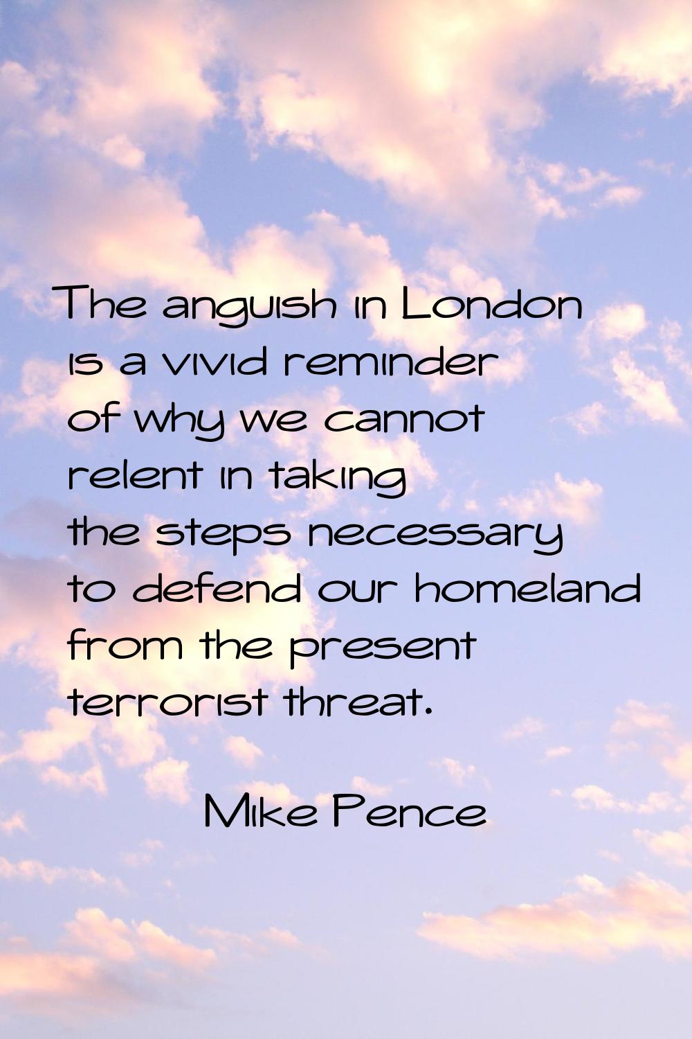 The anguish in London is a vivid reminder of why we cannot relent in taking the steps necessary to 