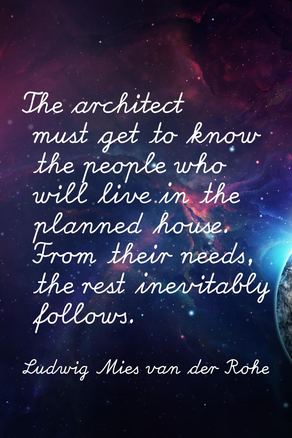The architect must get to know the people who will live in the planned house. From their needs, the