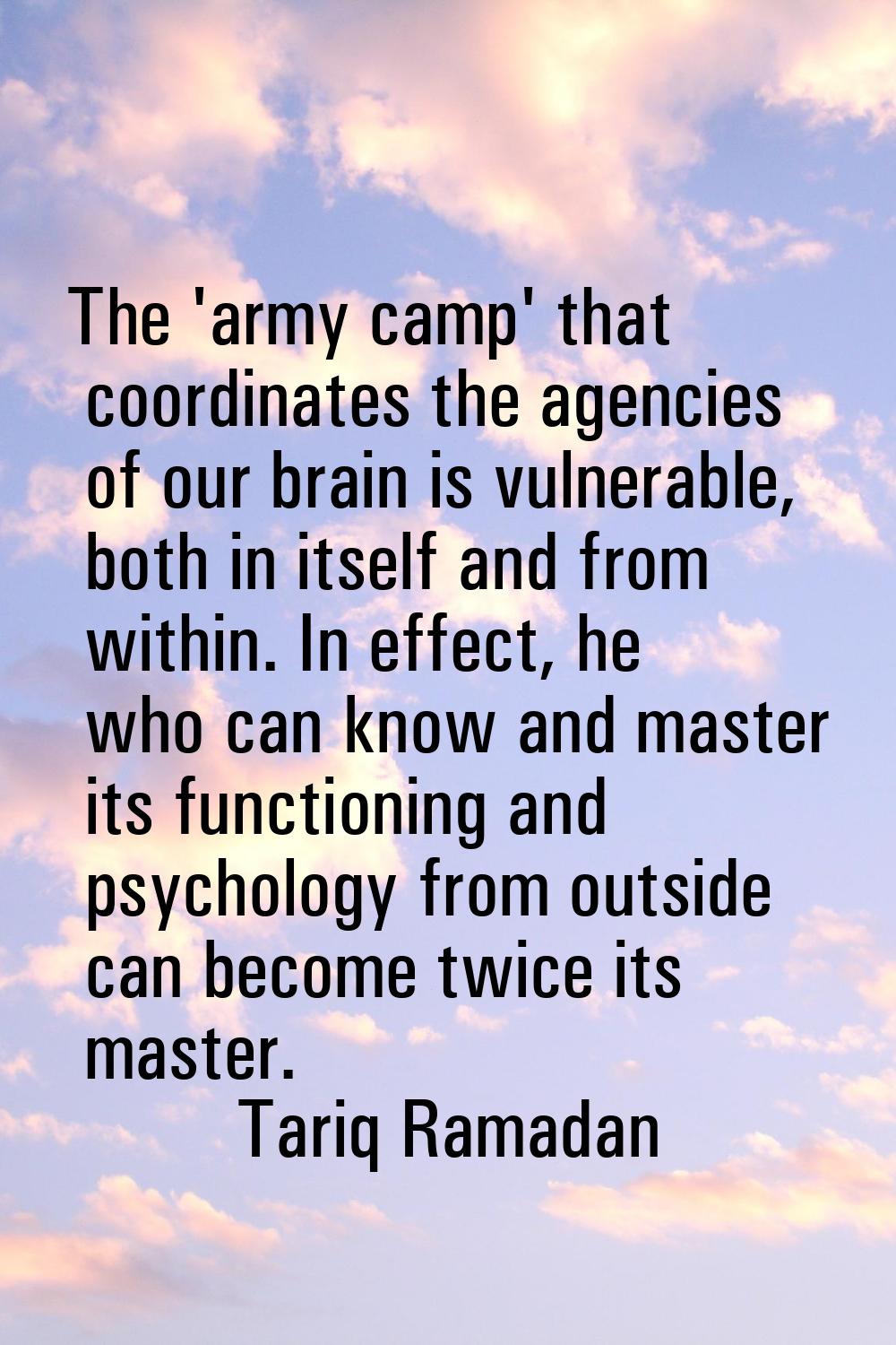 The 'army camp' that coordinates the agencies of our brain is vulnerable, both in itself and from w