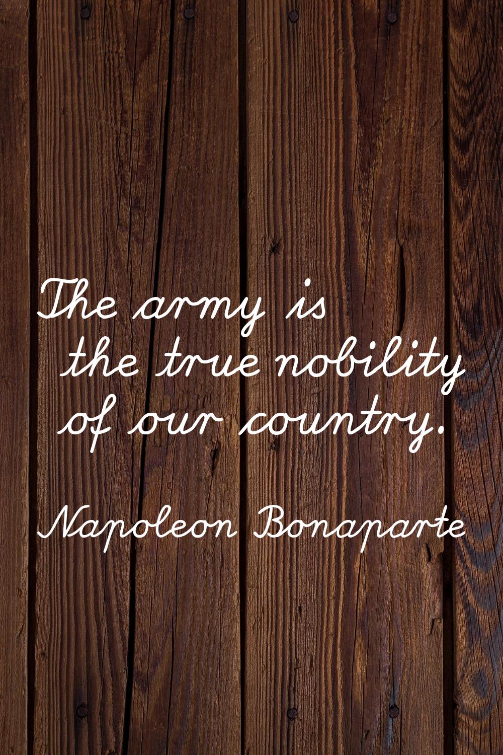 The army is the true nobility of our country.