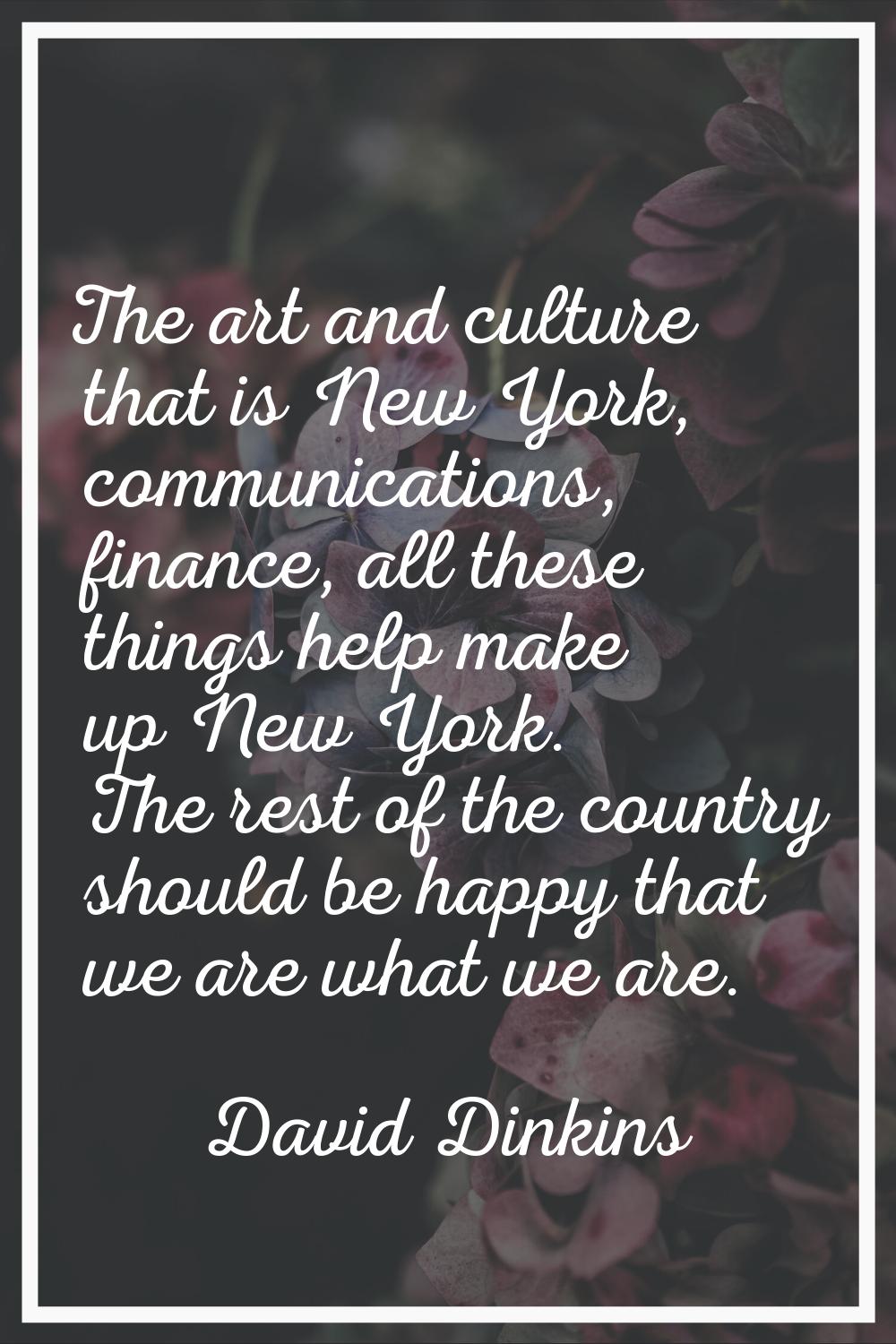 The art and culture that is New York, communications, finance, all these things help make up New Yo