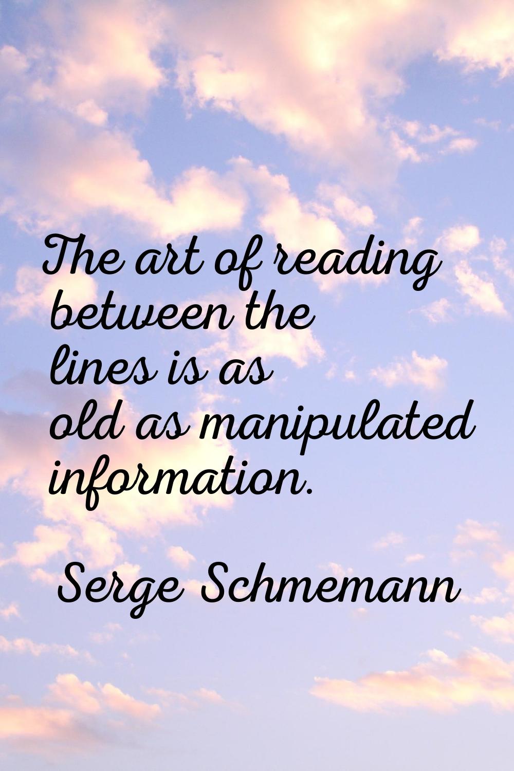 The art of reading between the lines is as old as manipulated information.