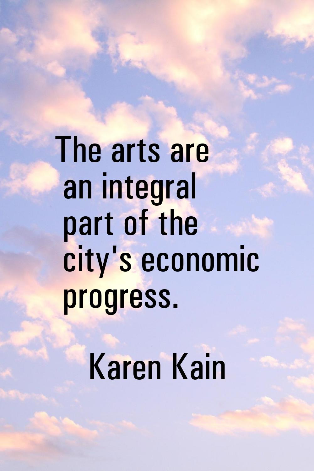 The arts are an integral part of the city's economic progress.
