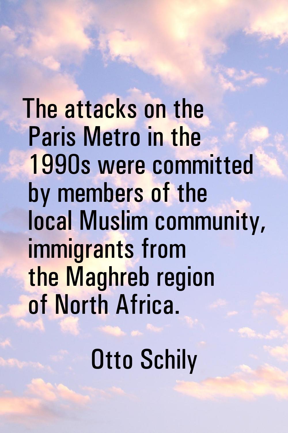 The attacks on the Paris Metro in the 1990s were committed by members of the local Muslim community