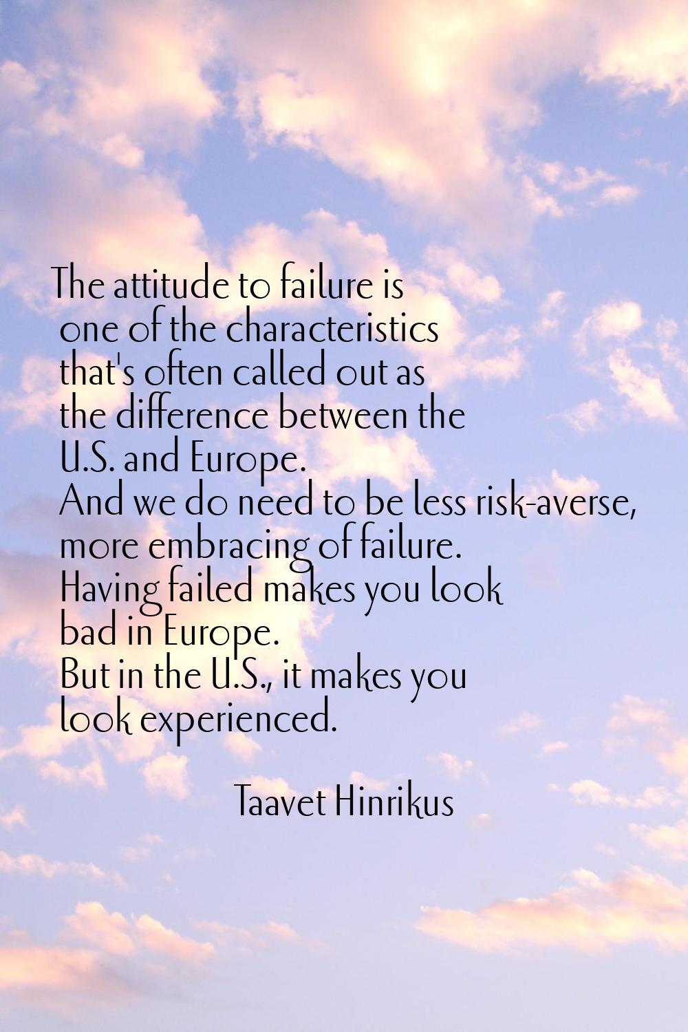 The attitude to failure is one of the characteristics that's often called out as the difference bet