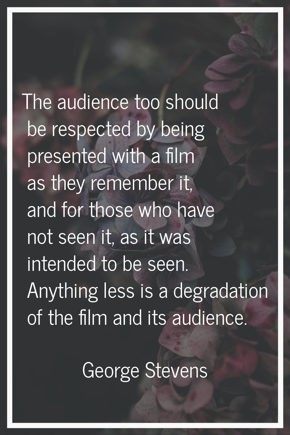 The audience too should be respected by being presented with a film as they remember it, and for th
