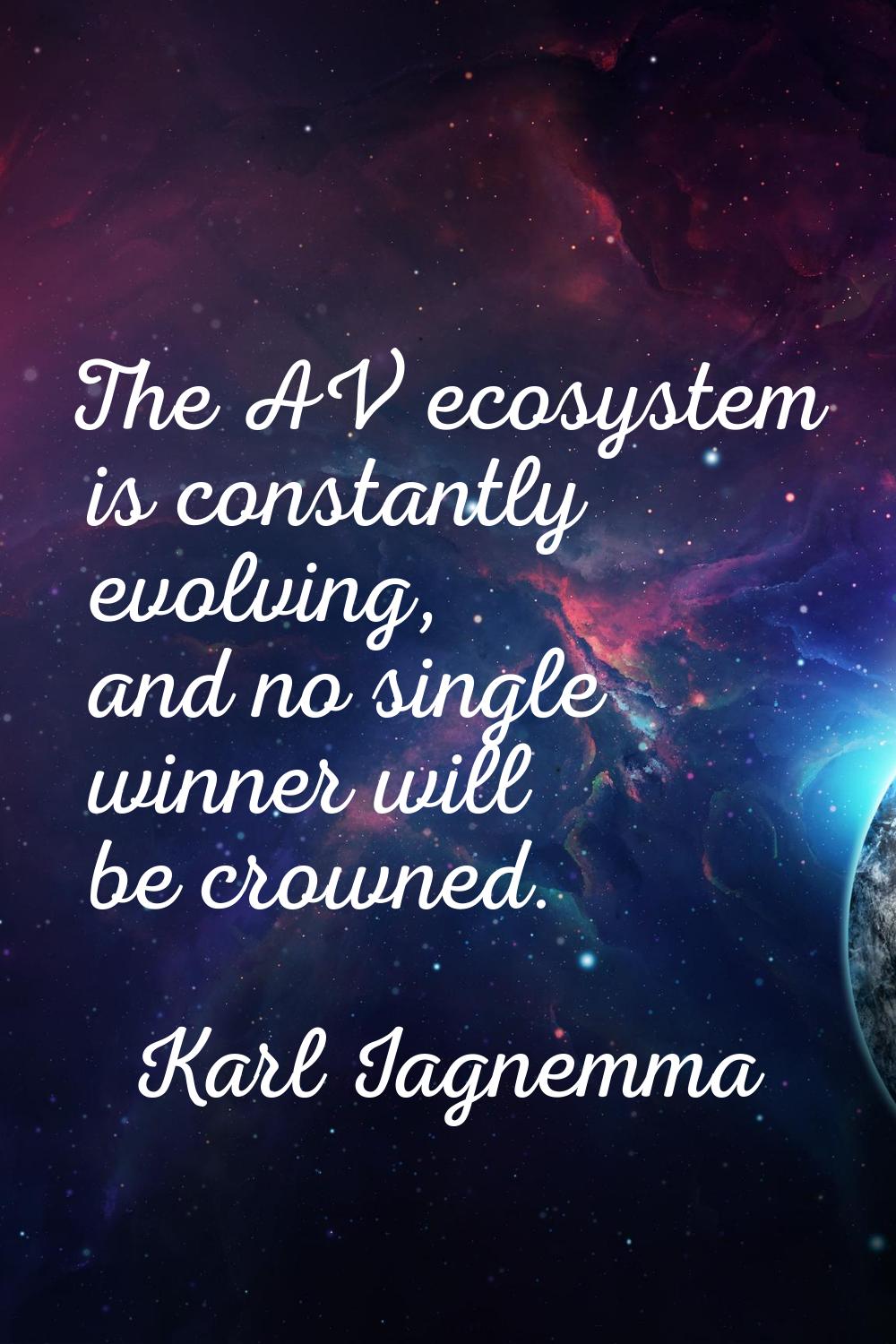 The AV ecosystem is constantly evolving, and no single winner will be crowned.