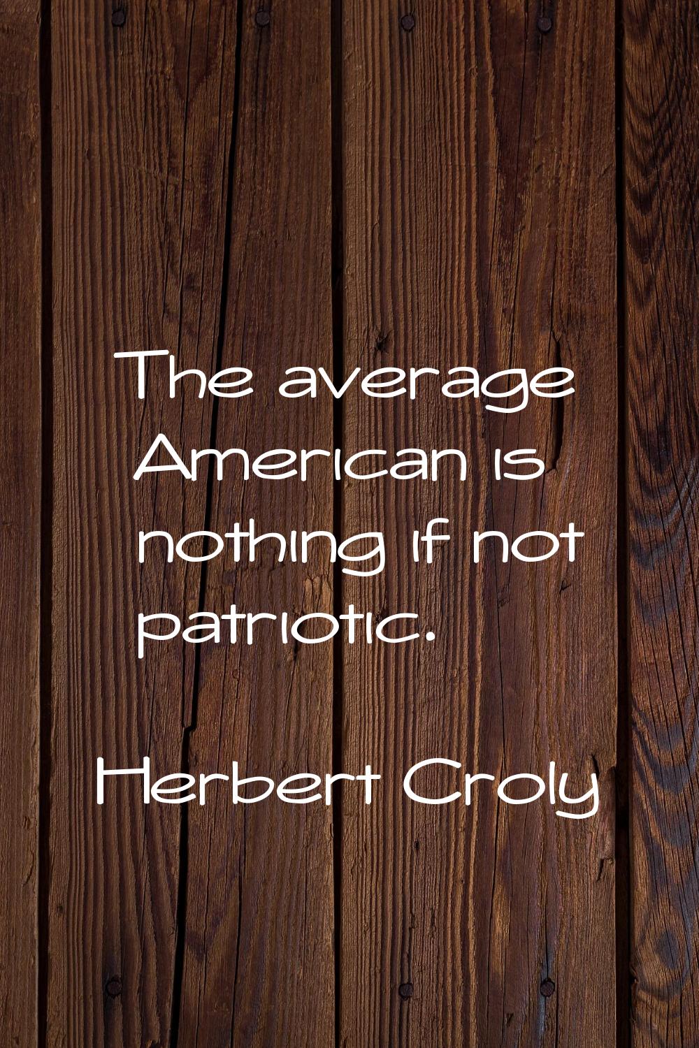 The average American is nothing if not patriotic.