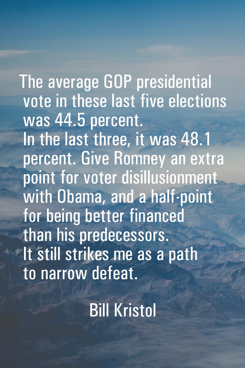 The average GOP presidential vote in these last five elections was 44.5 percent. In the last three,